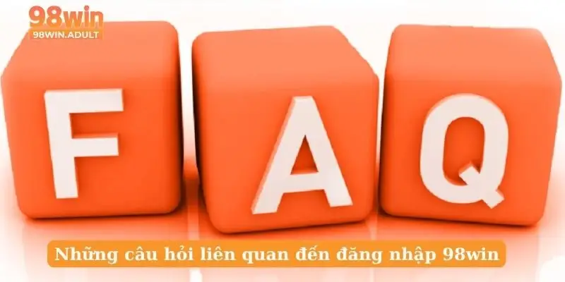 Những câu hỏi liên quan đến đăng nhập 98win