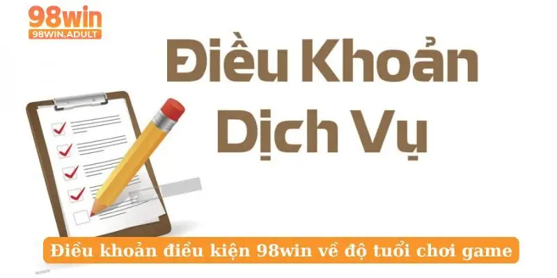 Điều khoản điều kiện 98win về độ tuổi chơi game