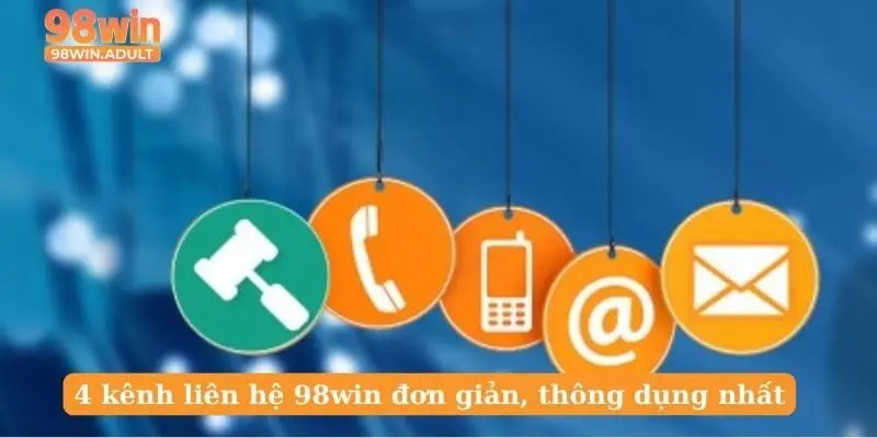 4 kênh liên hệ 98win đơn giản, thông dụng nhất