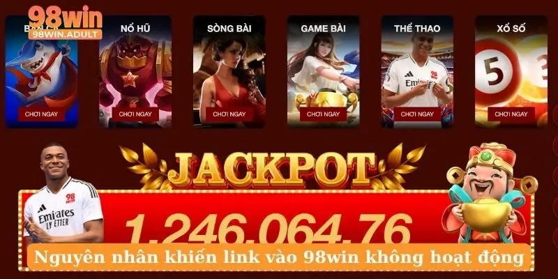 Nguyên nhân khiến link vào 98win không hoạt động