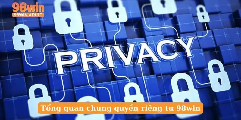 Tổng quan chung quyền riêng tư 98win