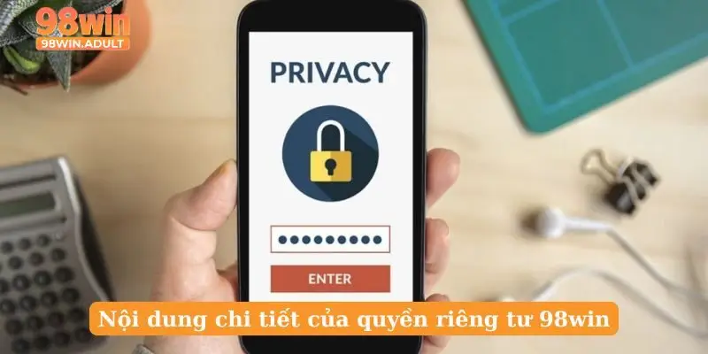 Nội dung chi tiết của quyền riêng tư 98win