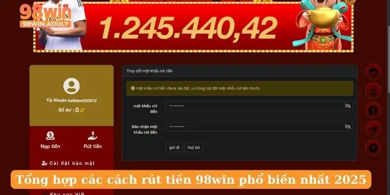 Tổng hợp các cách rút tiền 98win phổ biến nhất 2025