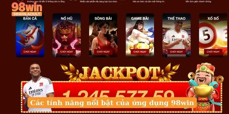 Các tính năng nổi bật của ứng dụng 98win